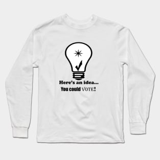 You Could Vote! Long Sleeve T-Shirt